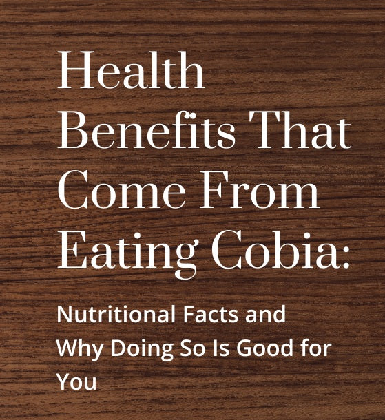 Health Benefits That Come From Eating Cobia