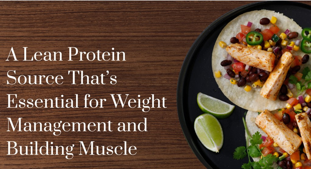 A Lean Protein Source That's Essential For Weight Management  and Building Muscle